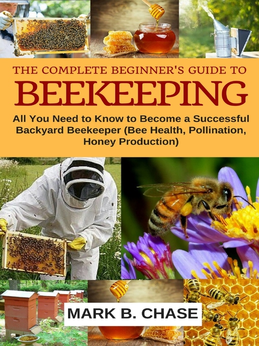 Title details for The Complete Beginner's Guide to Beekeeping by Chase Mark B. - Available